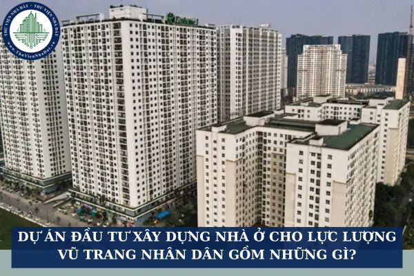 Dự án đầu tư xây dựng nhà ở cho lực lượng vũ trang nhân dân bao gồm những loại hình nào?