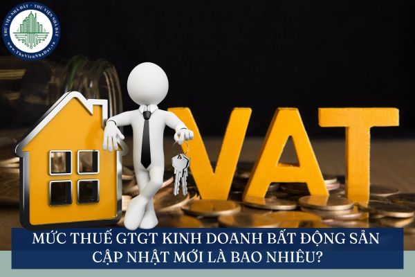 Mức thuế GTGT kinh doanh bất động sản cập nhật mới là bao nhiêu?