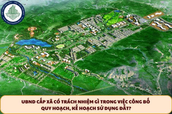 UBND cấp xã có trách nhiệm gì trong việc công bố quy hoạch, kế hoạch sử dụng đất?