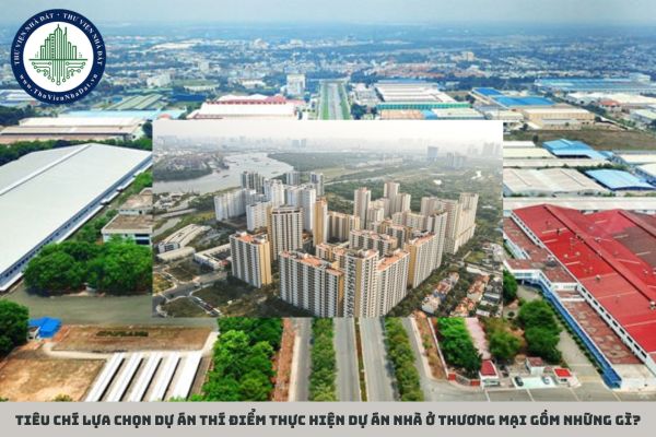 Tiêu chí lựa chọn dự án thí điểm thực hiện dự án nhà ở thương mại gồm những gì?